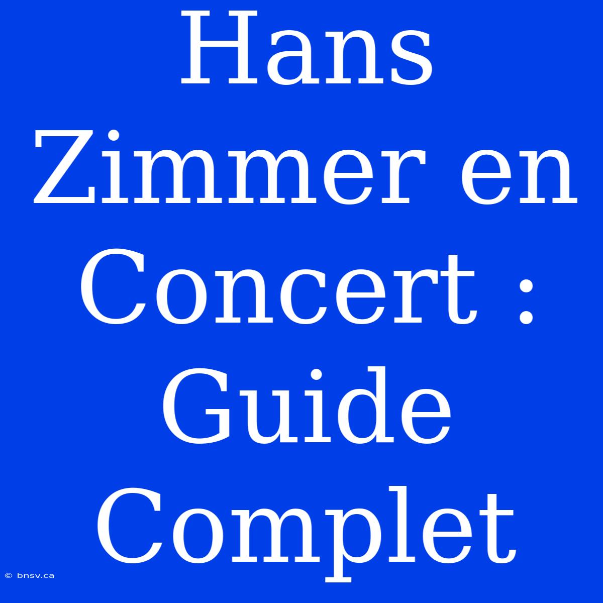 Hans Zimmer En Concert : Guide Complet