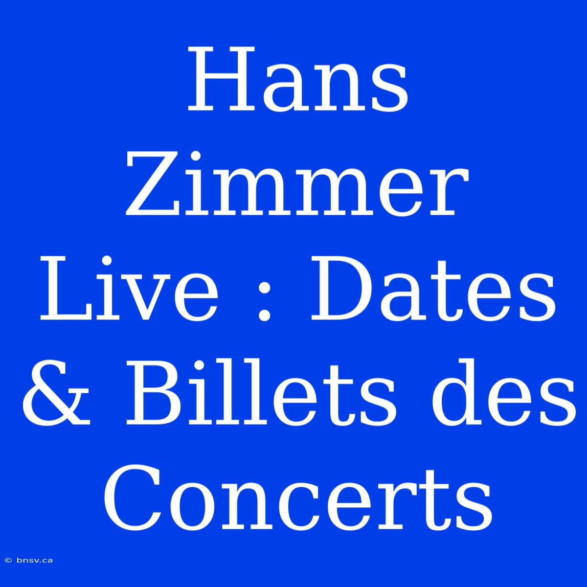 Hans Zimmer Live : Dates & Billets Des Concerts