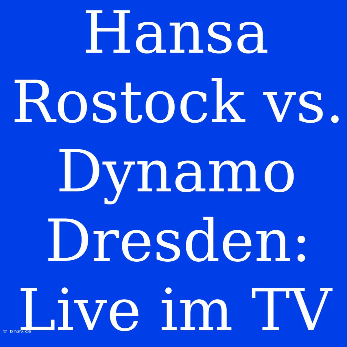 Hansa Rostock Vs. Dynamo Dresden: Live Im TV