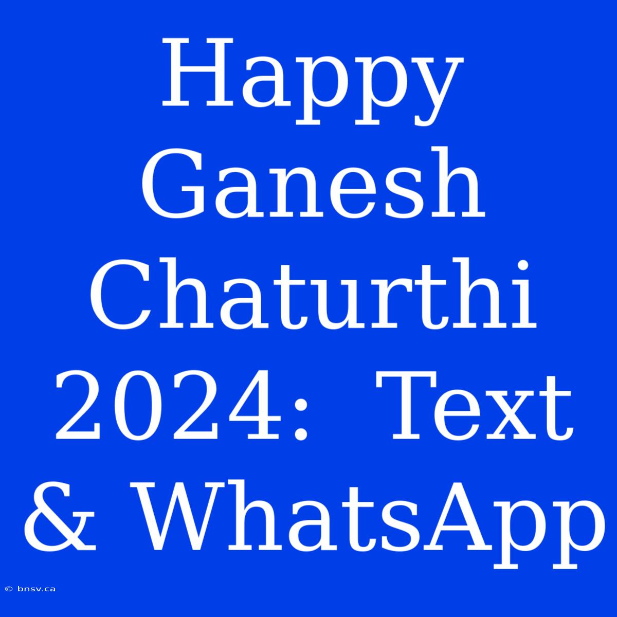 Happy Ganesh Chaturthi 2024:  Text & WhatsApp