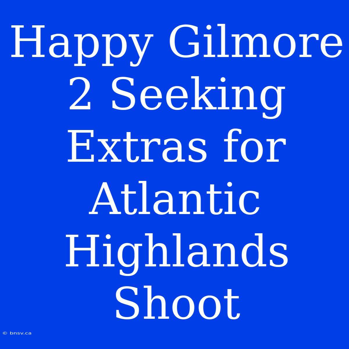 Happy Gilmore 2 Seeking Extras For Atlantic Highlands Shoot