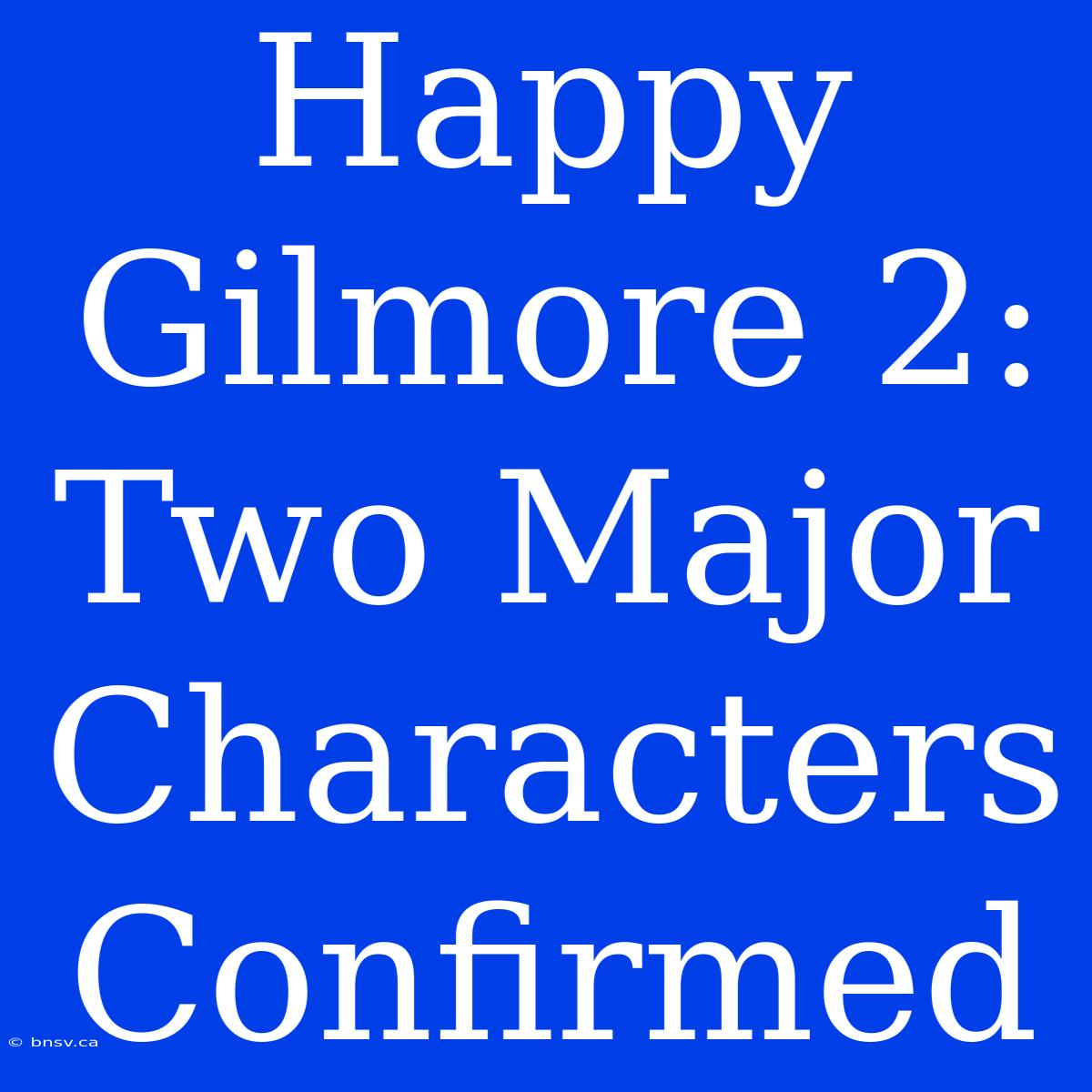 Happy Gilmore 2: Two Major Characters Confirmed