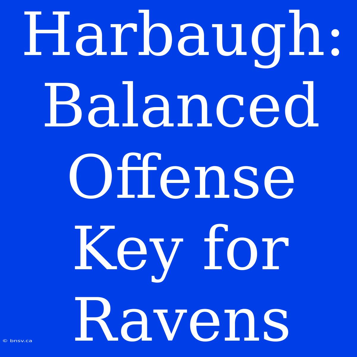 Harbaugh: Balanced Offense Key For Ravens