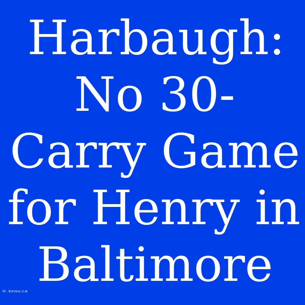 Harbaugh: No 30-Carry Game For Henry In Baltimore