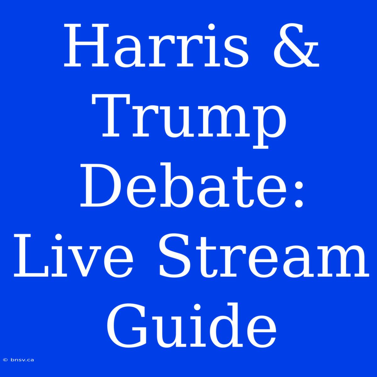 Harris & Trump Debate: Live Stream Guide