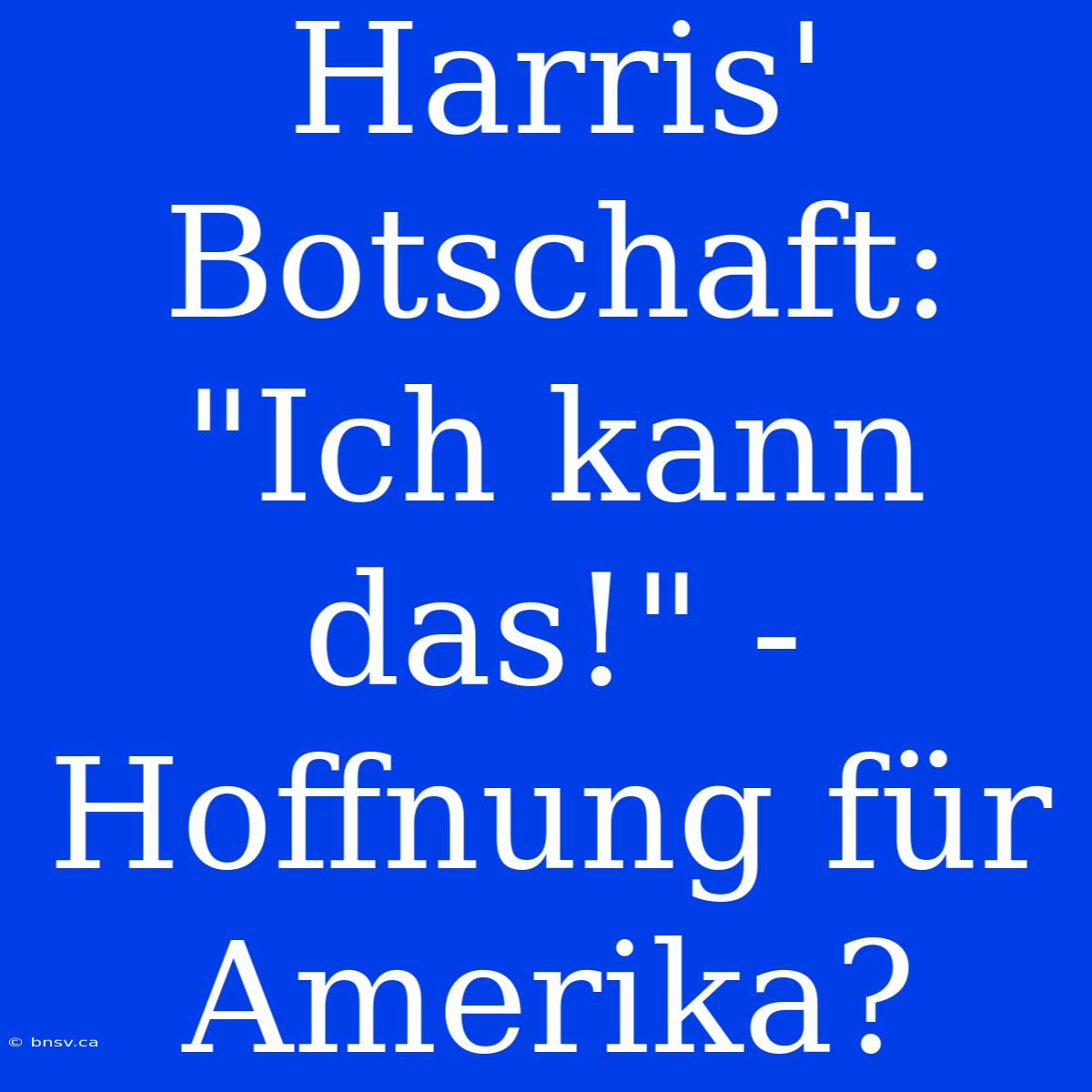 Harris' Botschaft: 