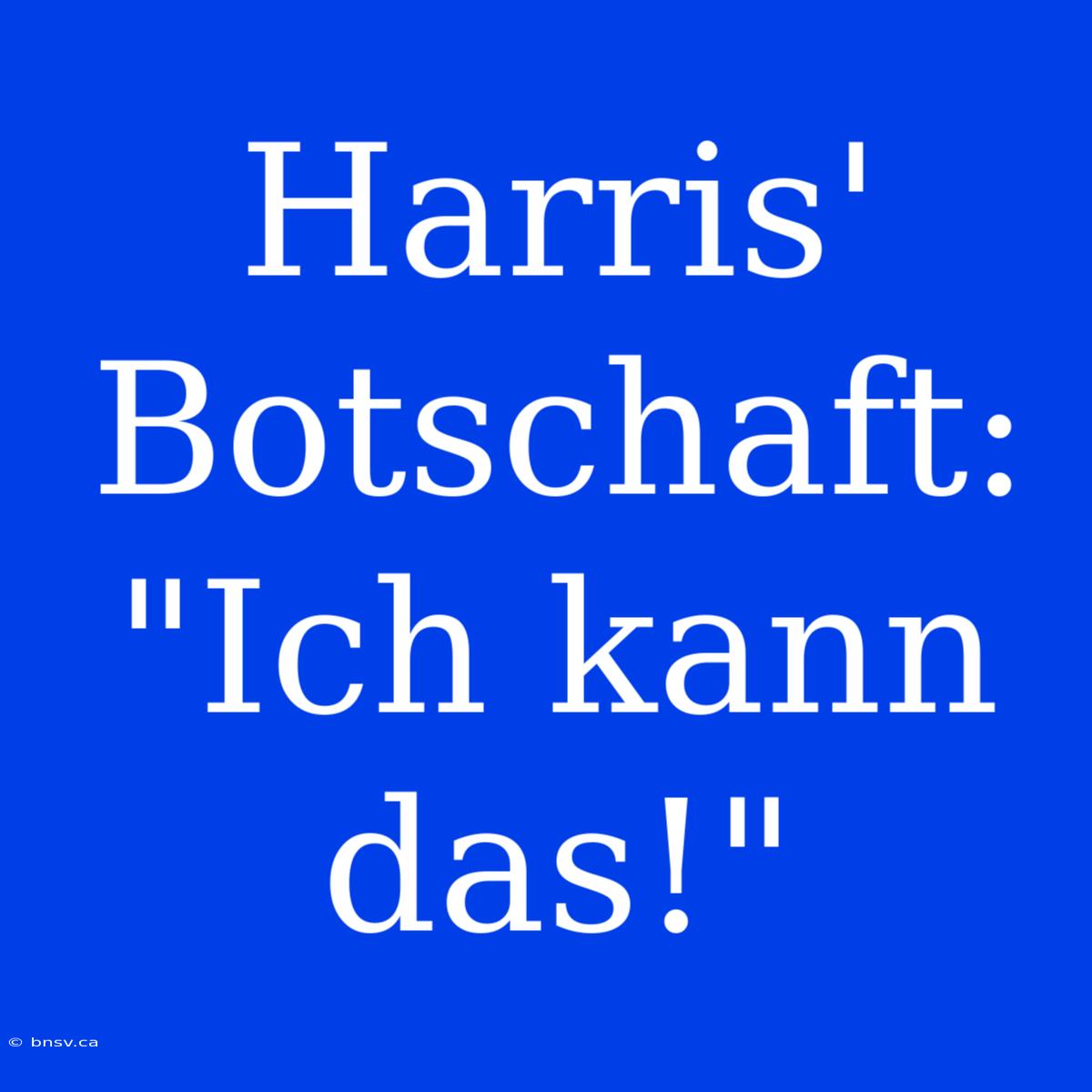 Harris' Botschaft: 