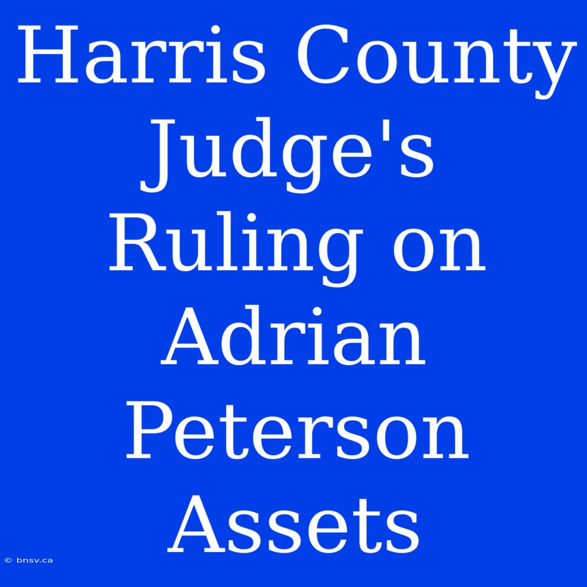 Harris County Judge's Ruling On Adrian Peterson Assets