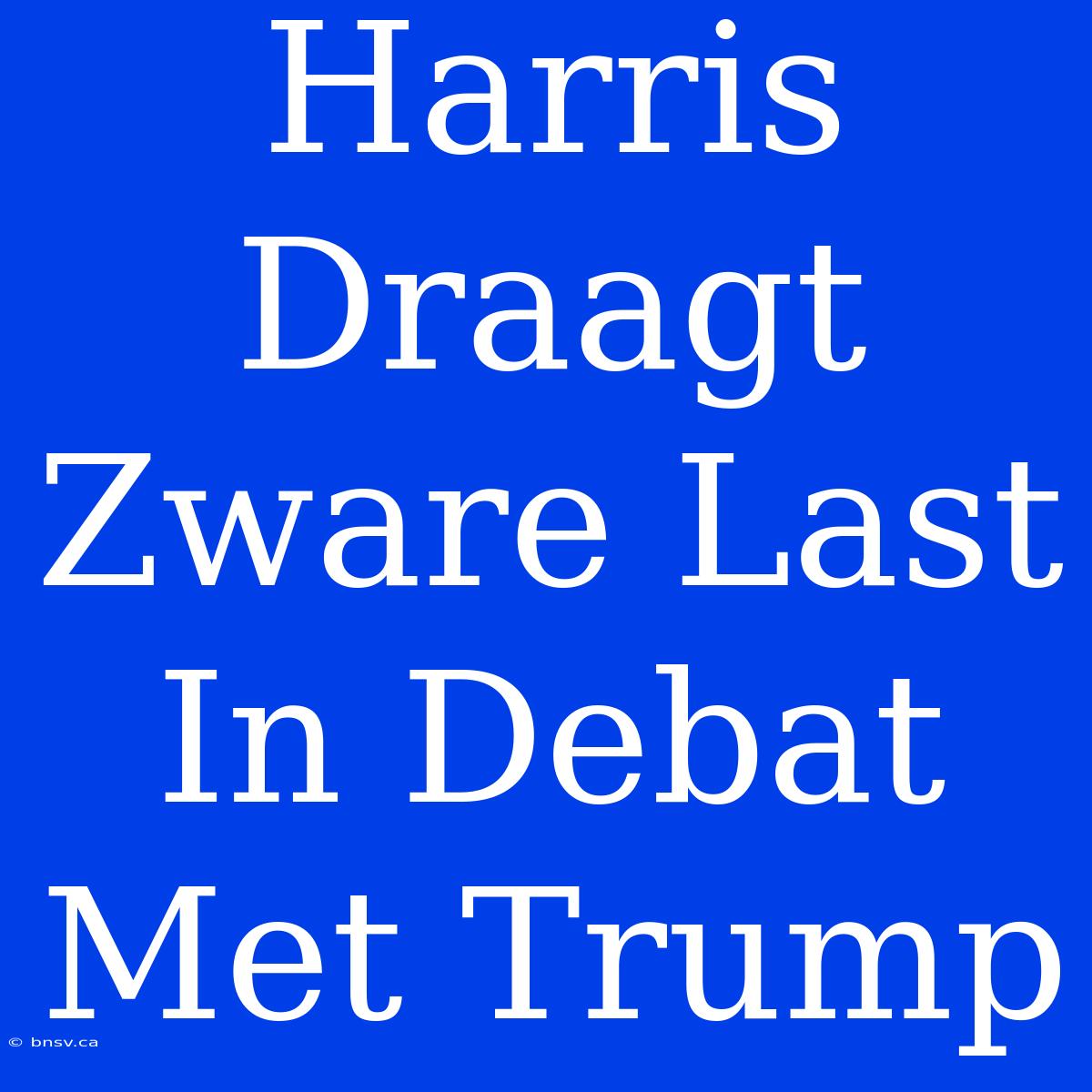 Harris Draagt Zware Last In Debat Met Trump