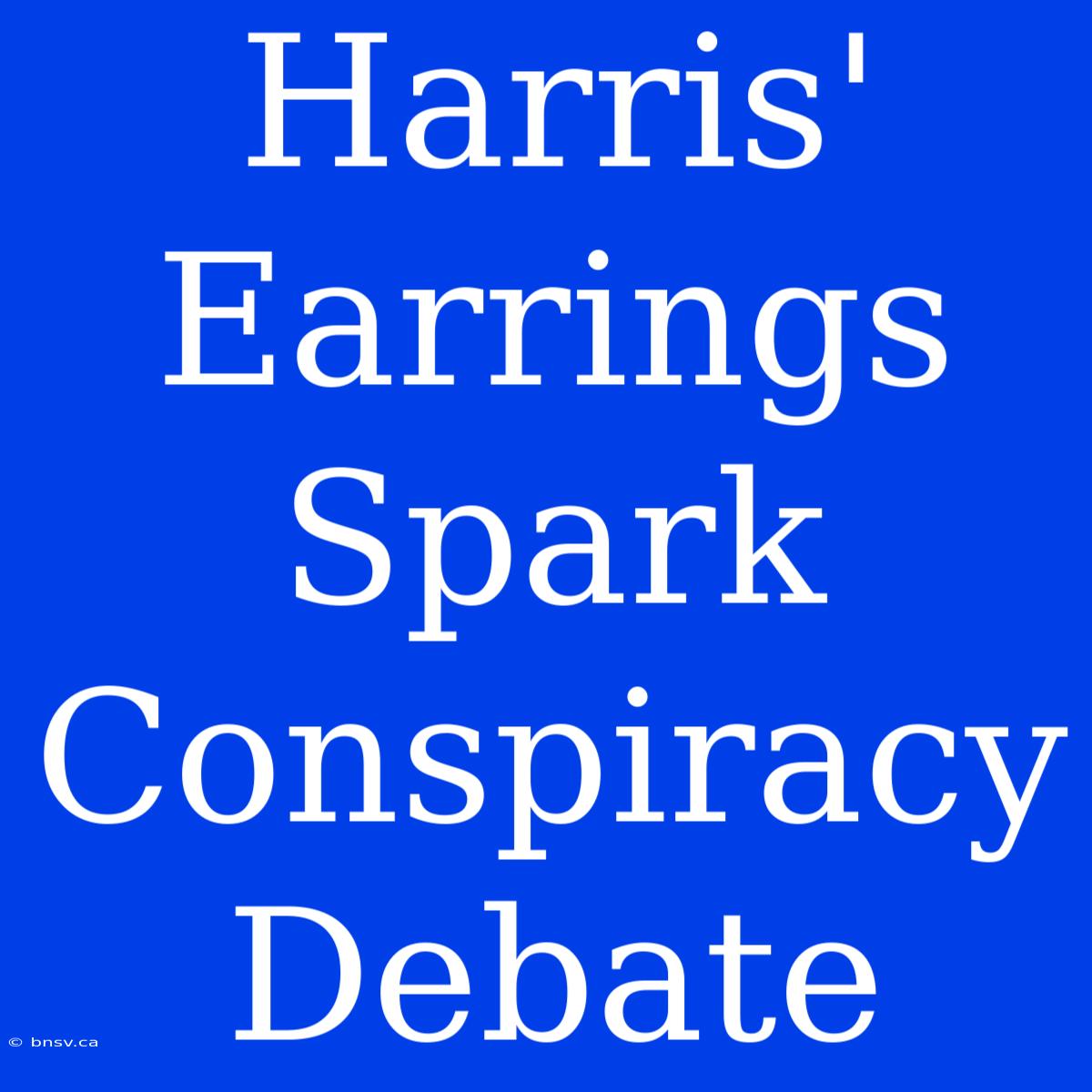 Harris' Earrings Spark Conspiracy Debate