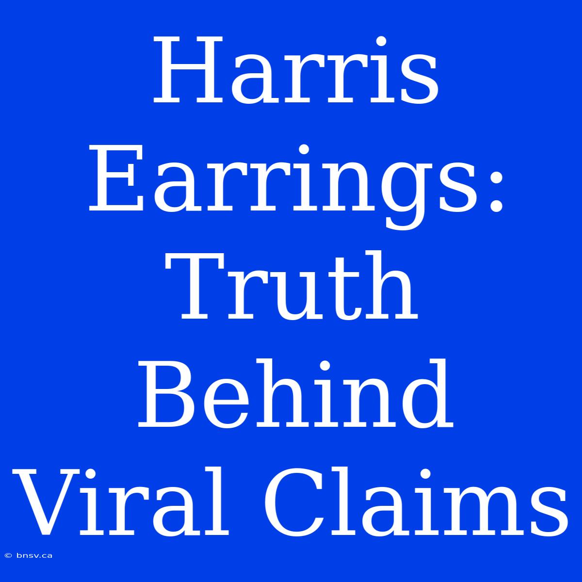 Harris Earrings: Truth Behind Viral Claims