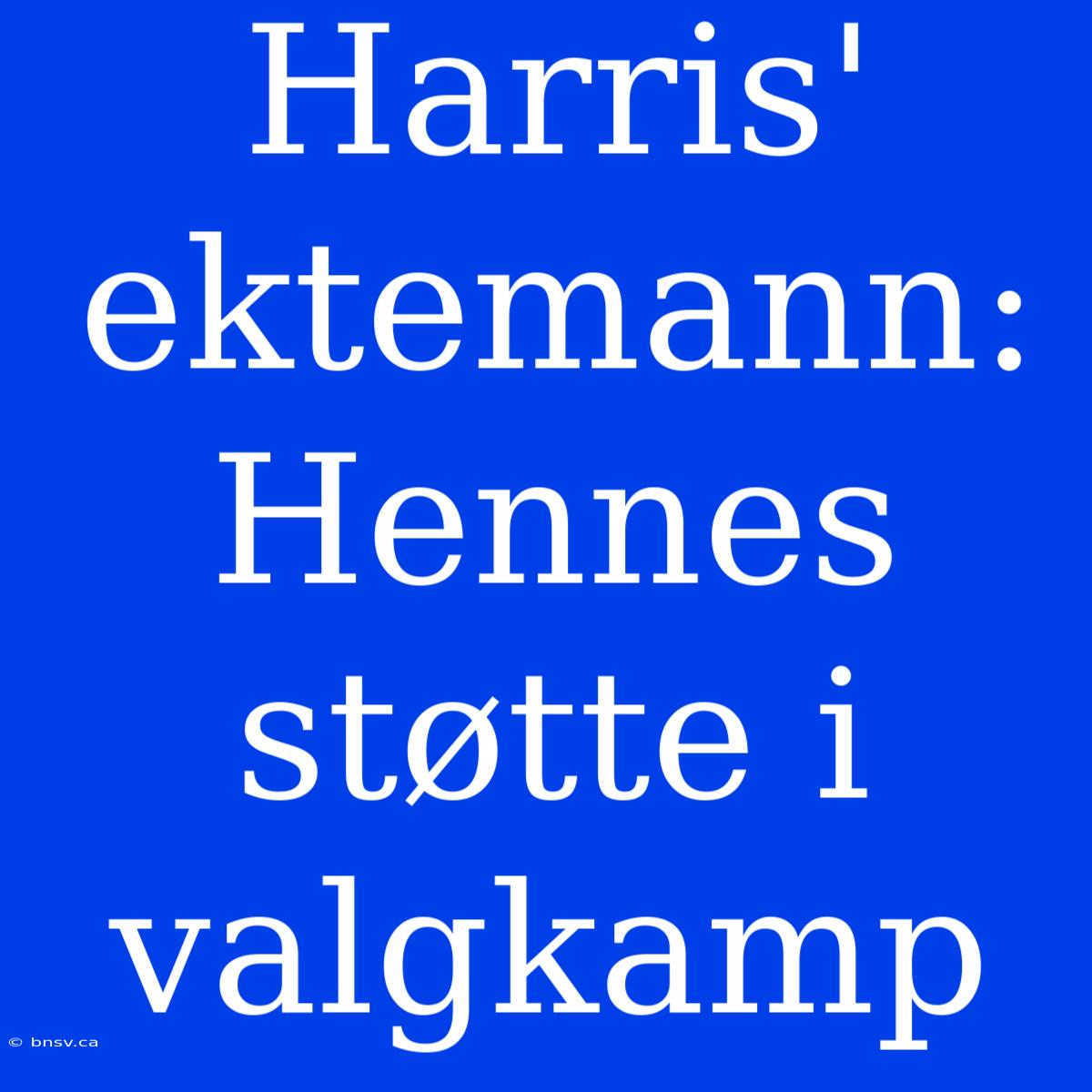 Harris' Ektemann: Hennes Støtte I Valgkamp