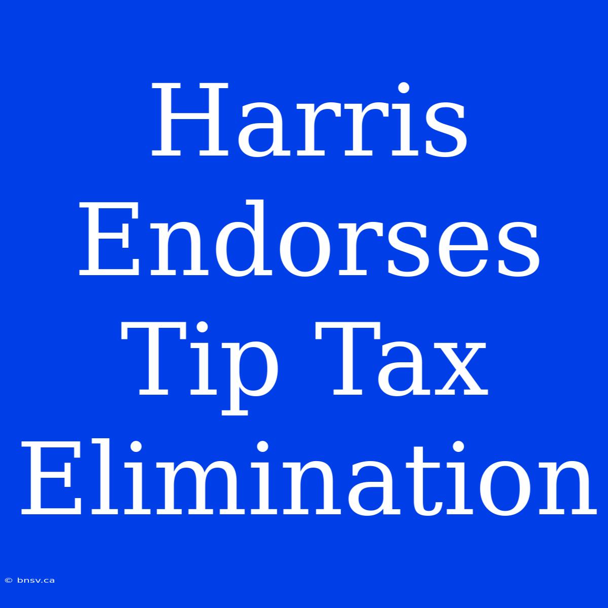 Harris Endorses Tip Tax Elimination