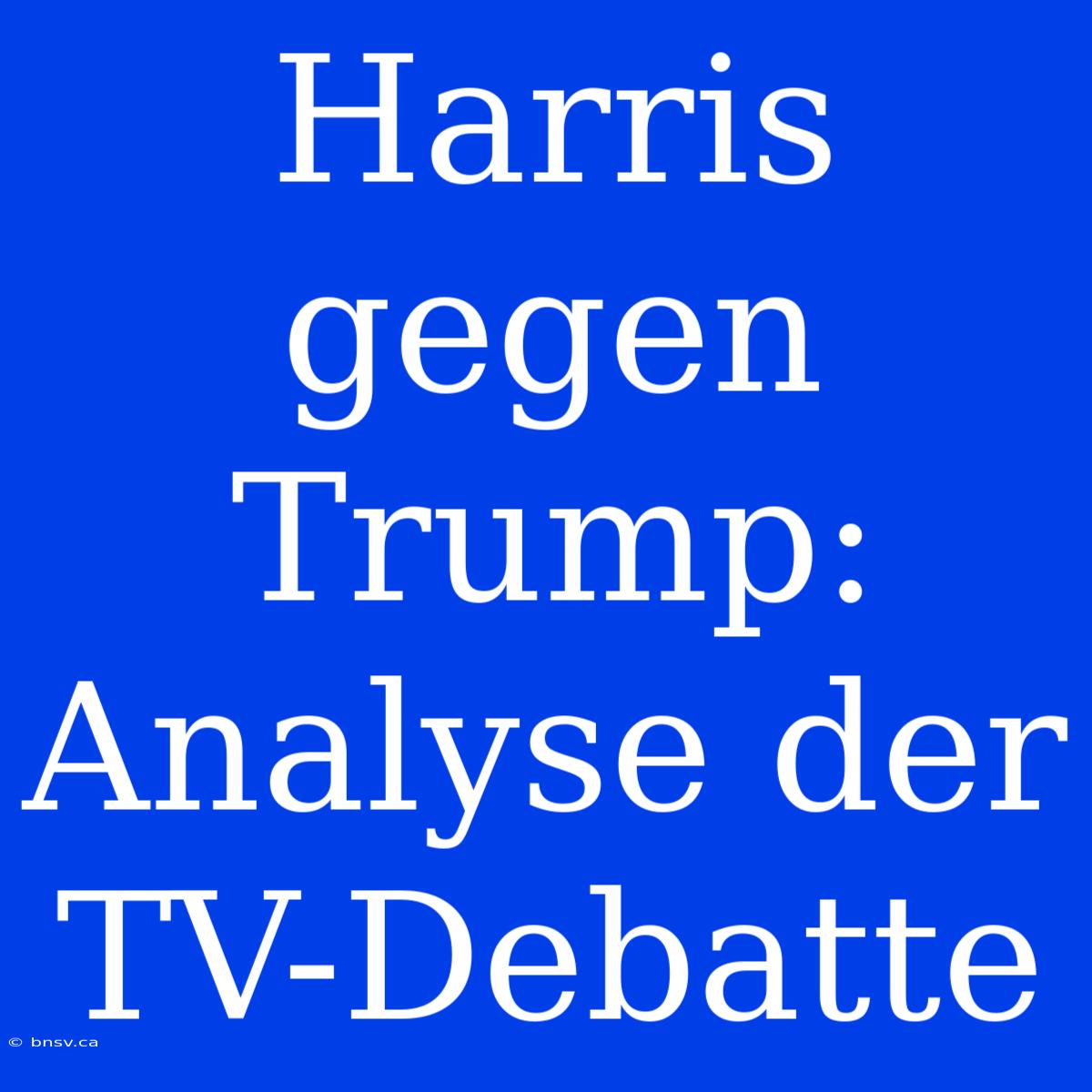 Harris Gegen Trump: Analyse Der TV-Debatte