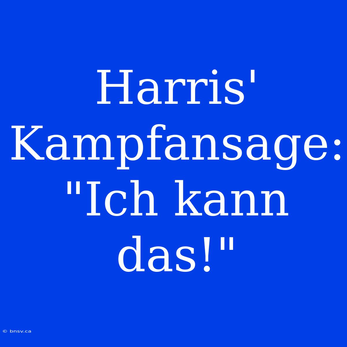 Harris' Kampfansage: 