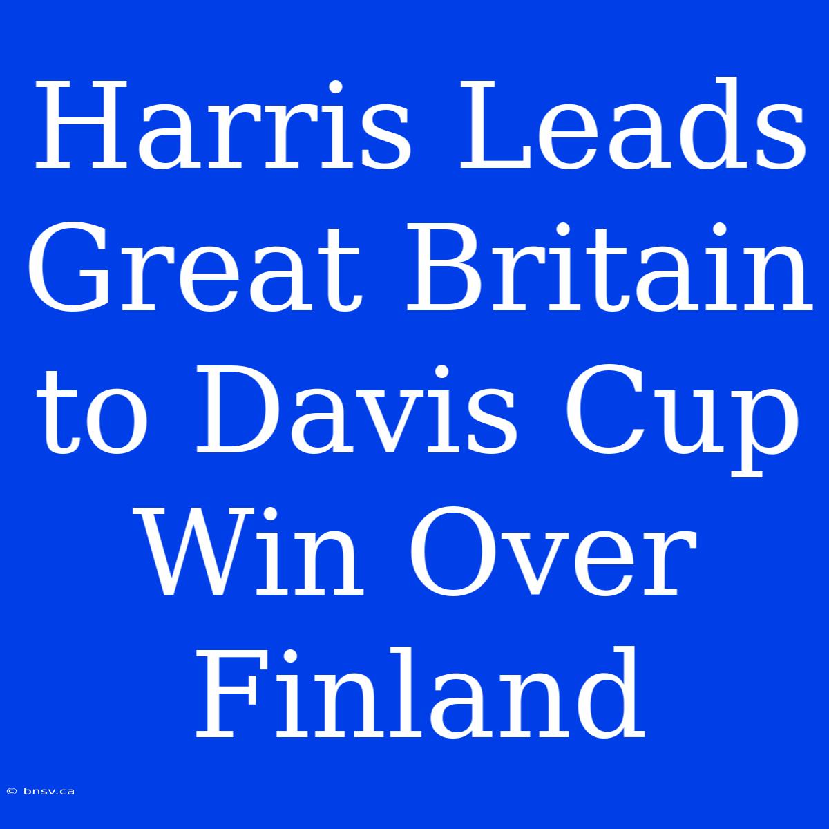 Harris Leads Great Britain To Davis Cup Win Over Finland