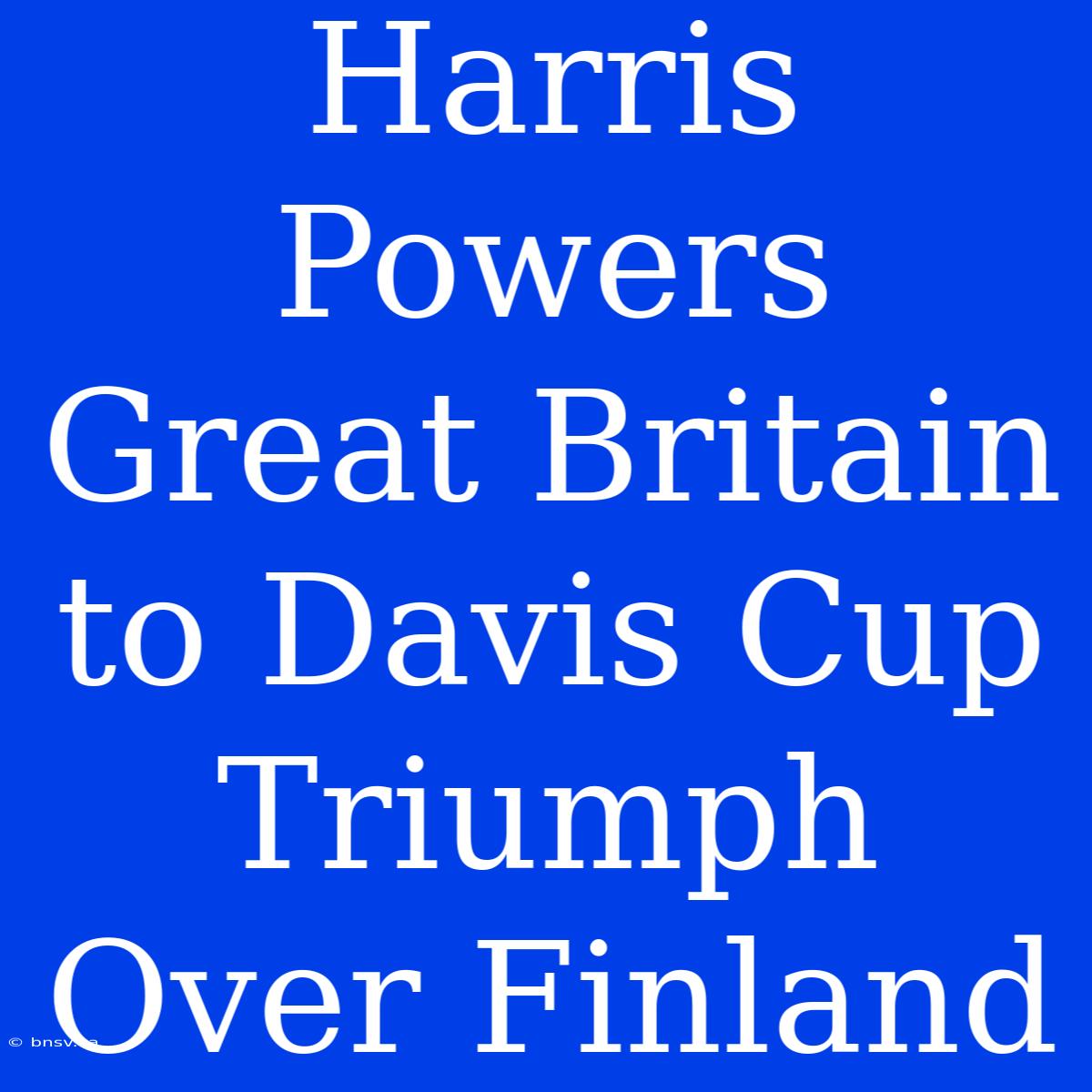 Harris Powers Great Britain To Davis Cup Triumph Over Finland