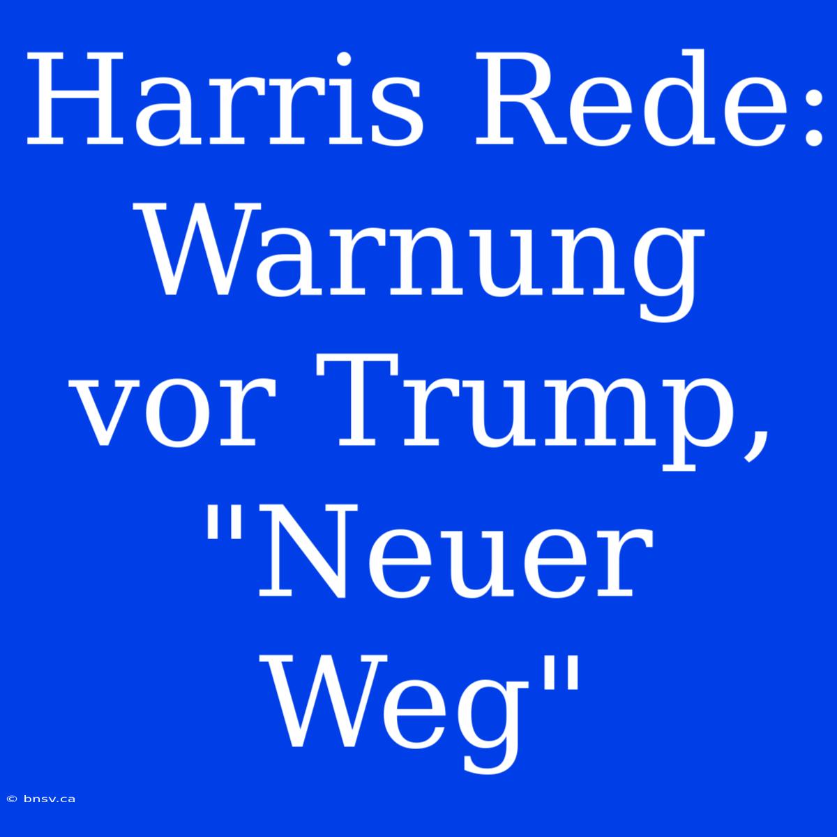 Harris Rede: Warnung Vor Trump, 