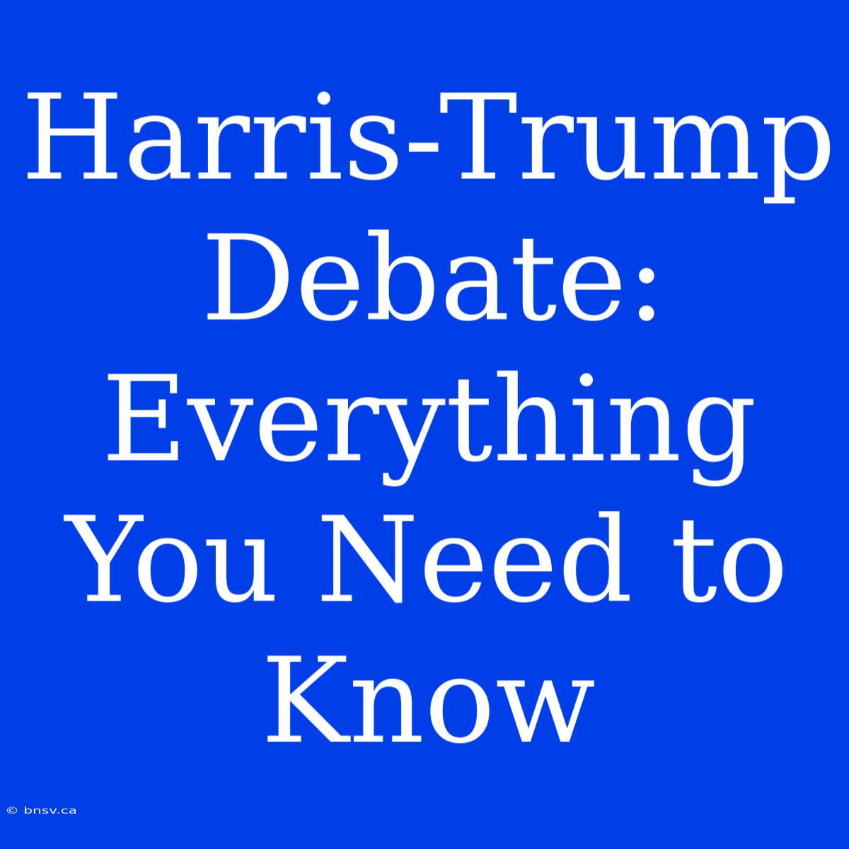 Harris-Trump Debate: Everything You Need To Know