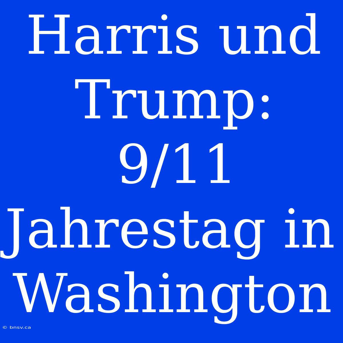 Harris Und Trump: 9/11 Jahrestag In Washington