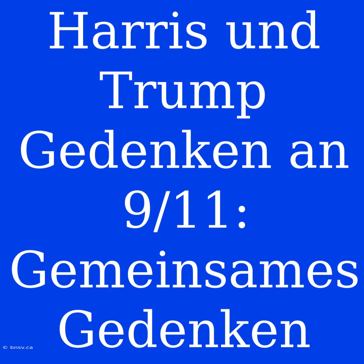 Harris Und Trump Gedenken An 9/11: Gemeinsames Gedenken