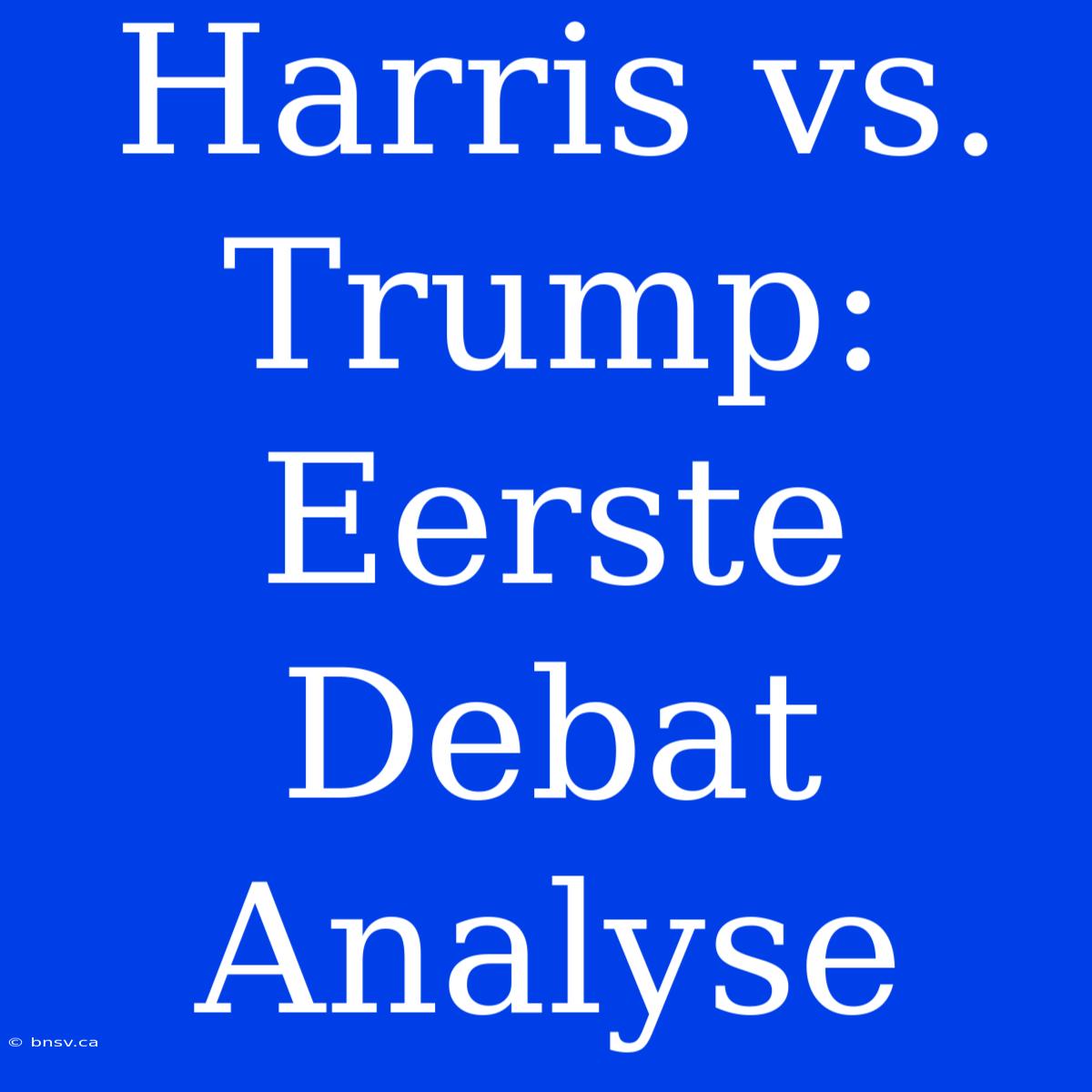 Harris Vs. Trump: Eerste Debat Analyse