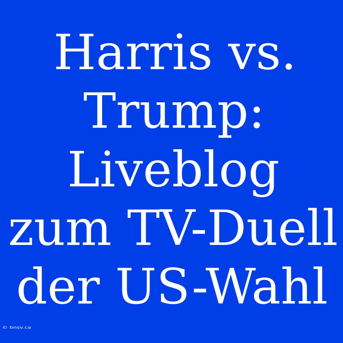 Harris Vs. Trump: Liveblog Zum TV-Duell Der US-Wahl