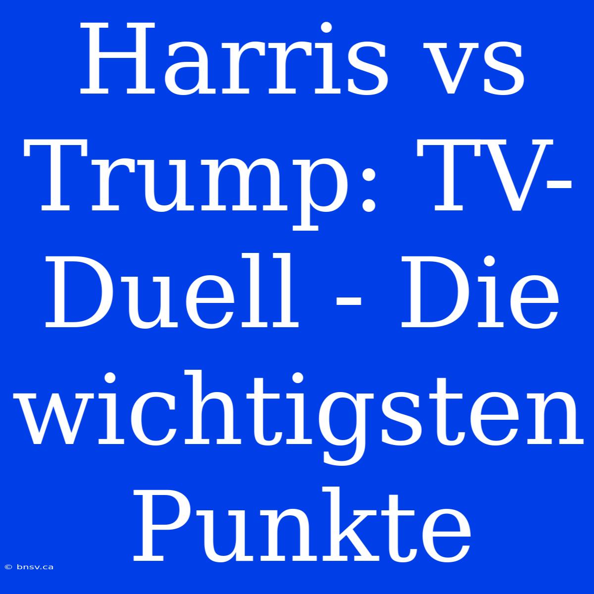 Harris Vs Trump: TV-Duell - Die Wichtigsten Punkte