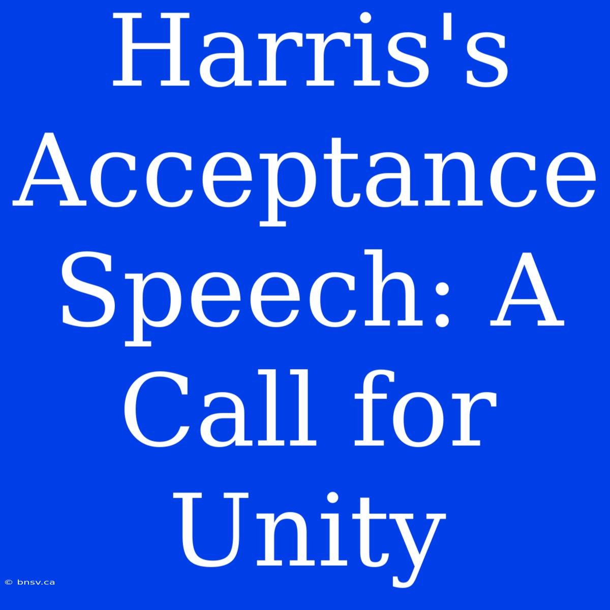 Harris's Acceptance Speech: A Call For Unity