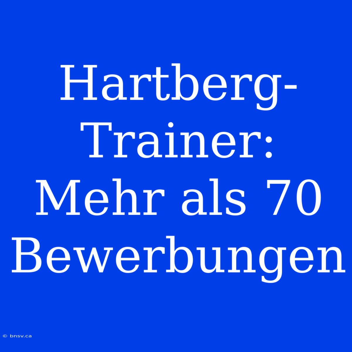 Hartberg-Trainer: Mehr Als 70 Bewerbungen