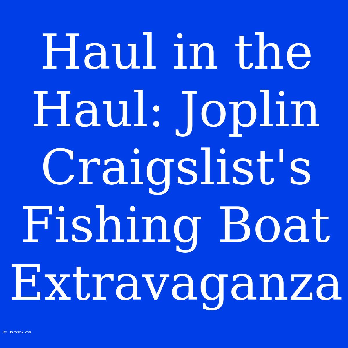 Haul In The Haul: Joplin Craigslist's Fishing Boat Extravaganza