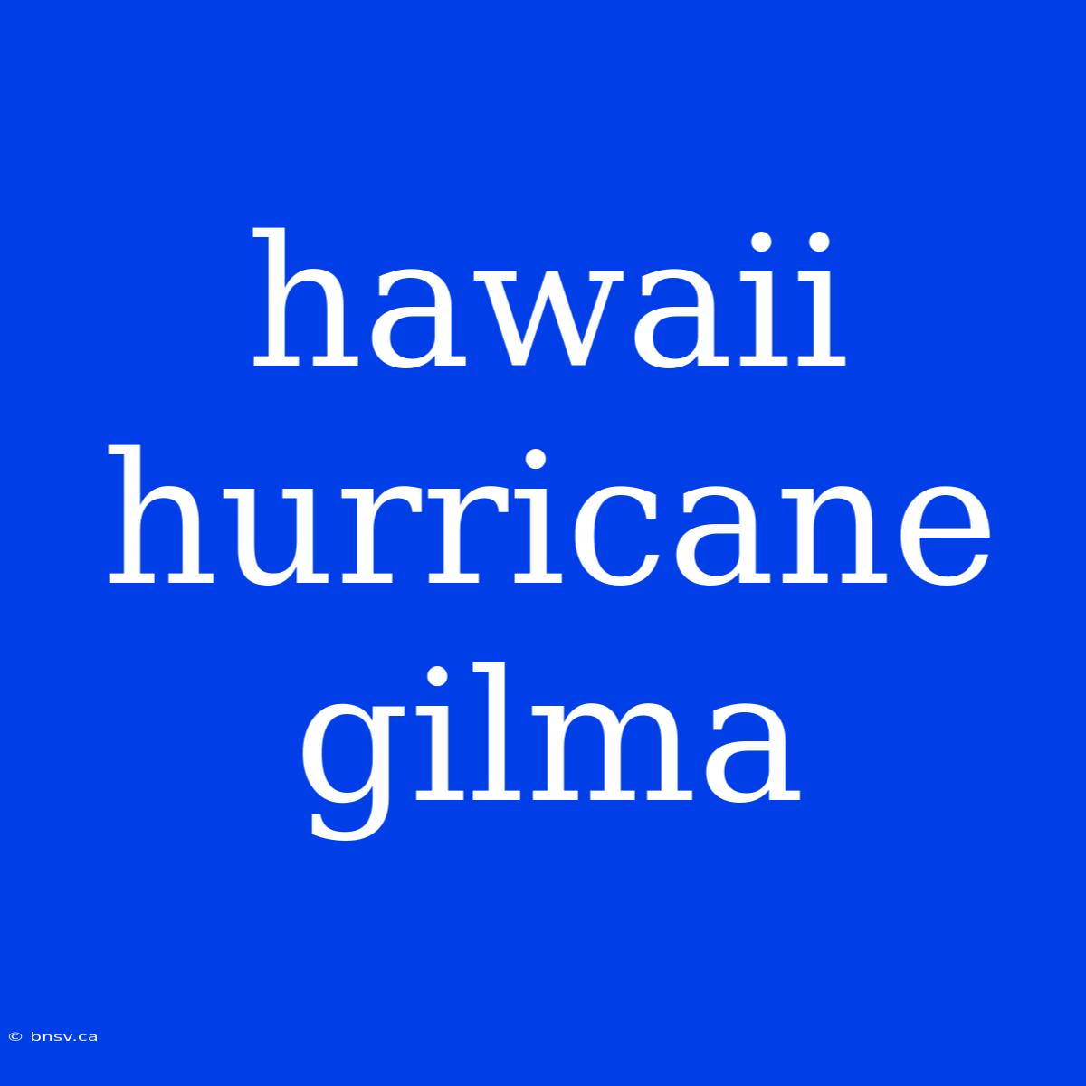 Hawaii Hurricane Gilma