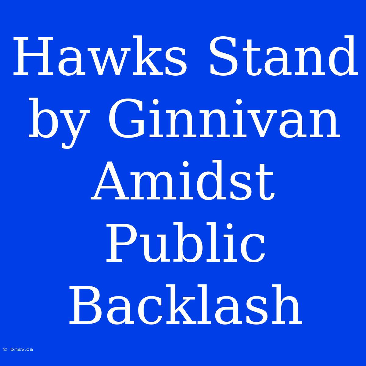 Hawks Stand By Ginnivan Amidst Public Backlash