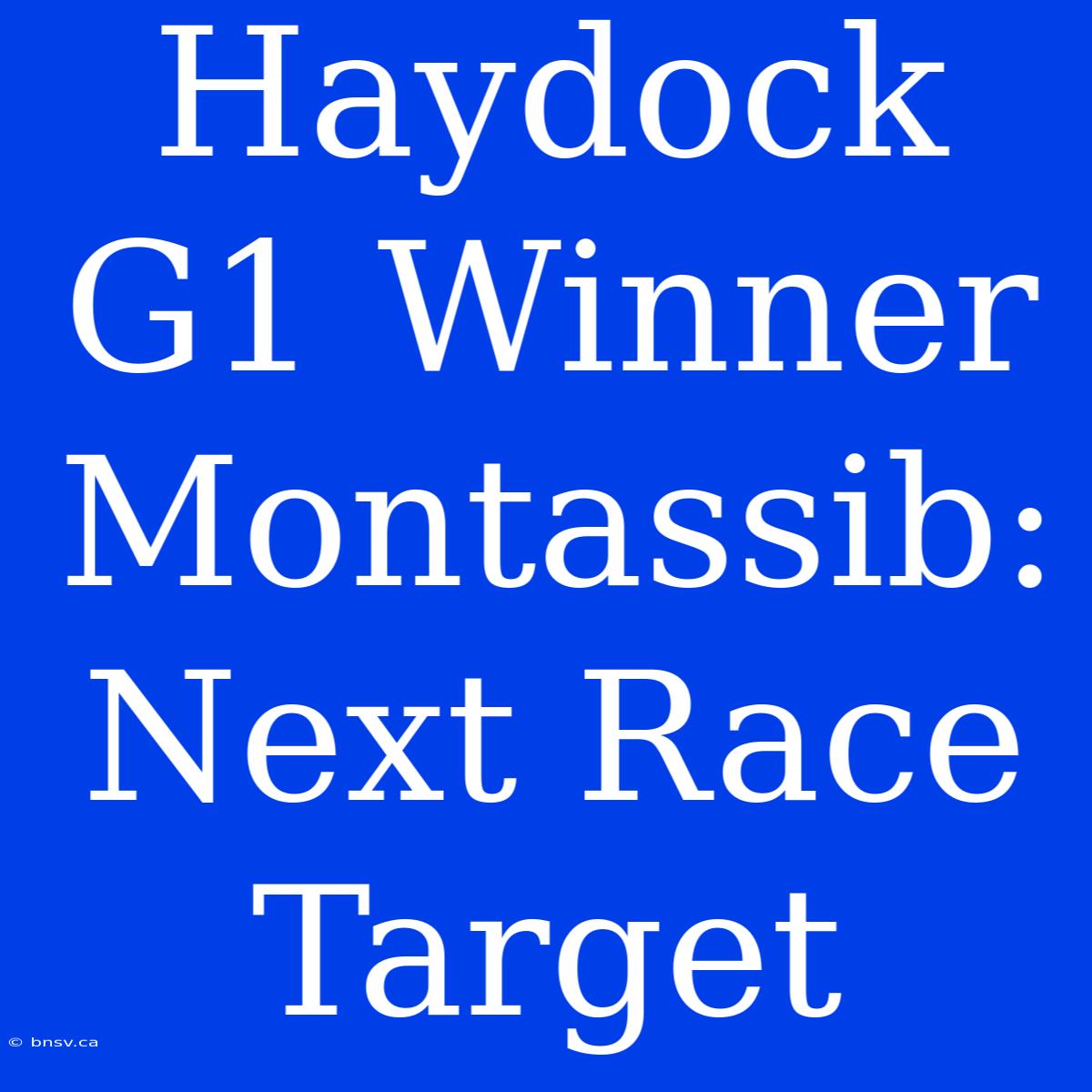 Haydock G1 Winner Montassib: Next Race Target