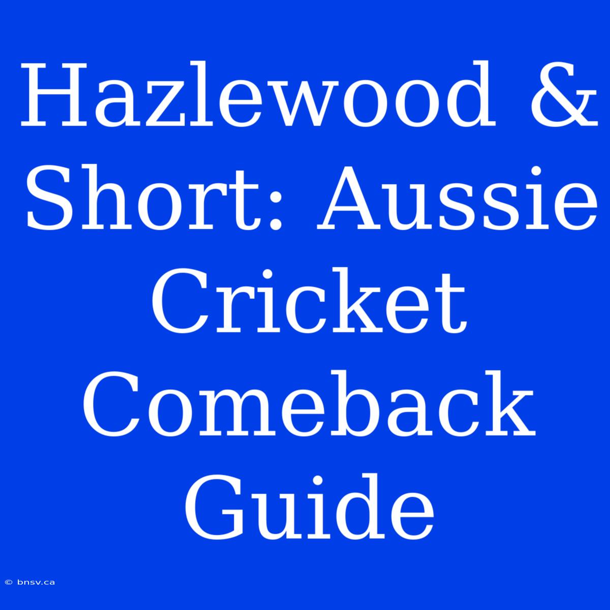 Hazlewood & Short: Aussie Cricket Comeback Guide