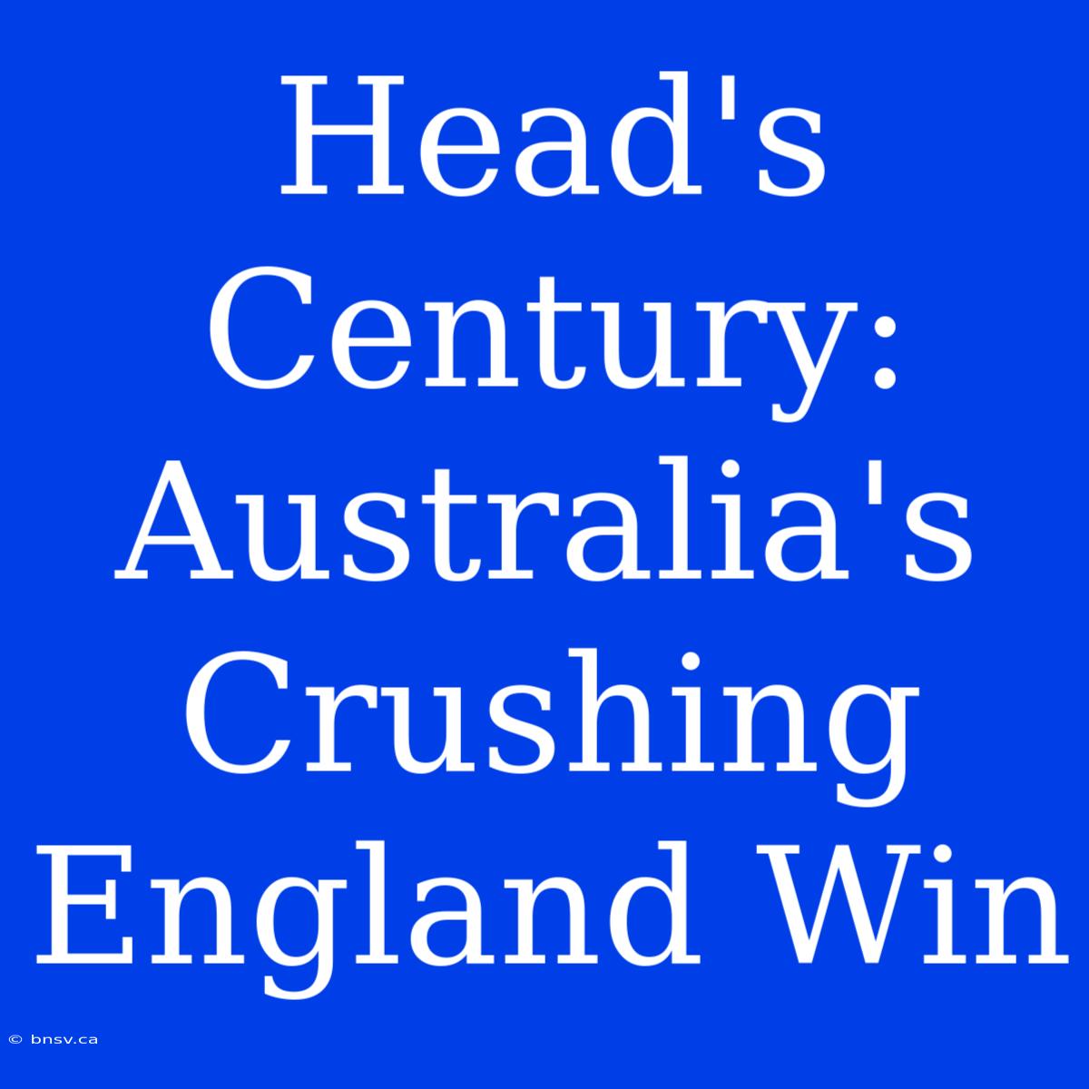 Head's Century: Australia's Crushing England Win