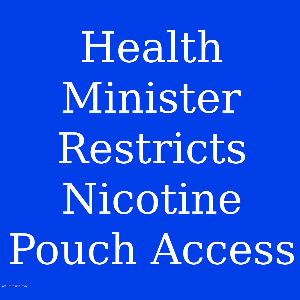 Health Minister Restricts Nicotine Pouch Access