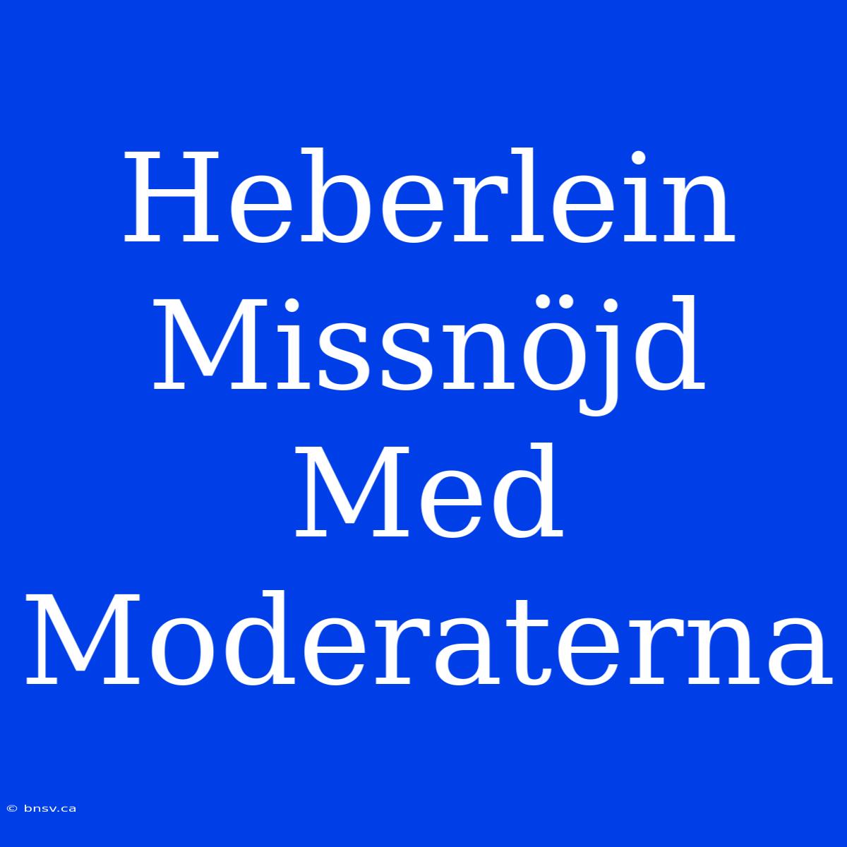 Heberlein Missnöjd Med Moderaterna