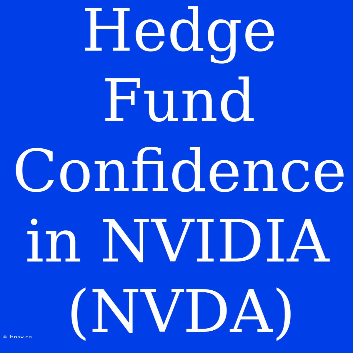 Hedge Fund Confidence In NVIDIA (NVDA)