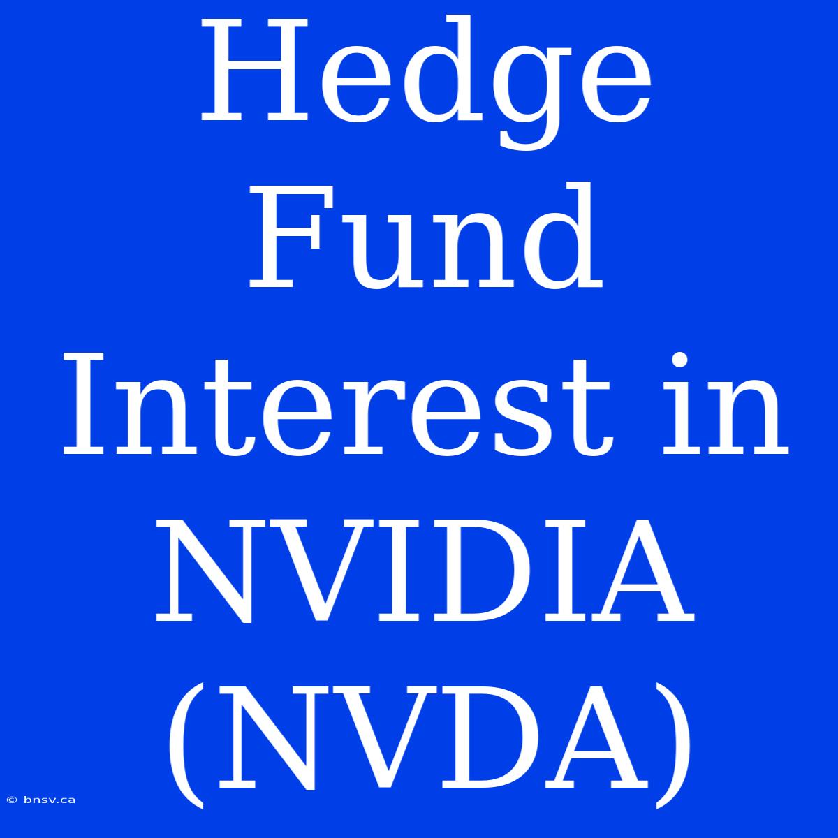 Hedge Fund Interest In NVIDIA (NVDA)