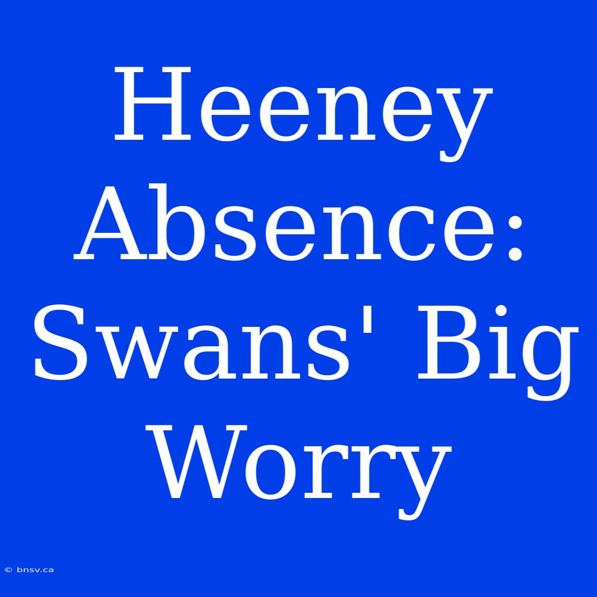 Heeney Absence: Swans' Big Worry