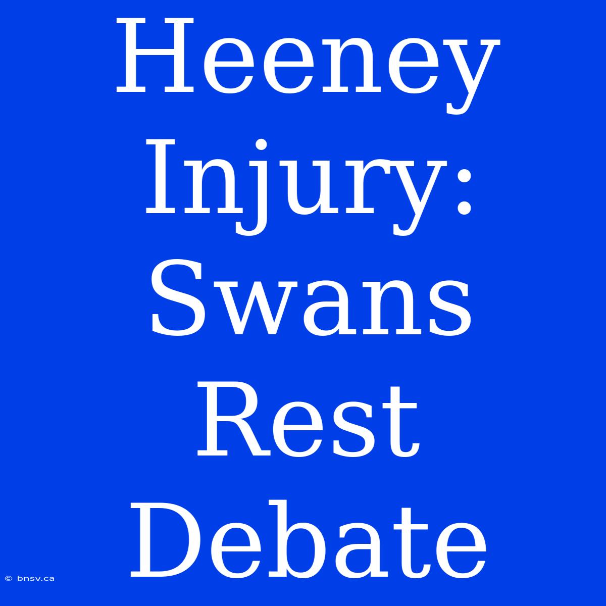 Heeney Injury: Swans Rest Debate