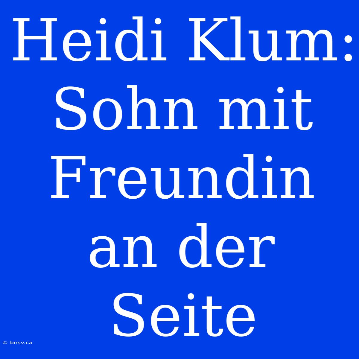 Heidi Klum: Sohn Mit Freundin An Der Seite