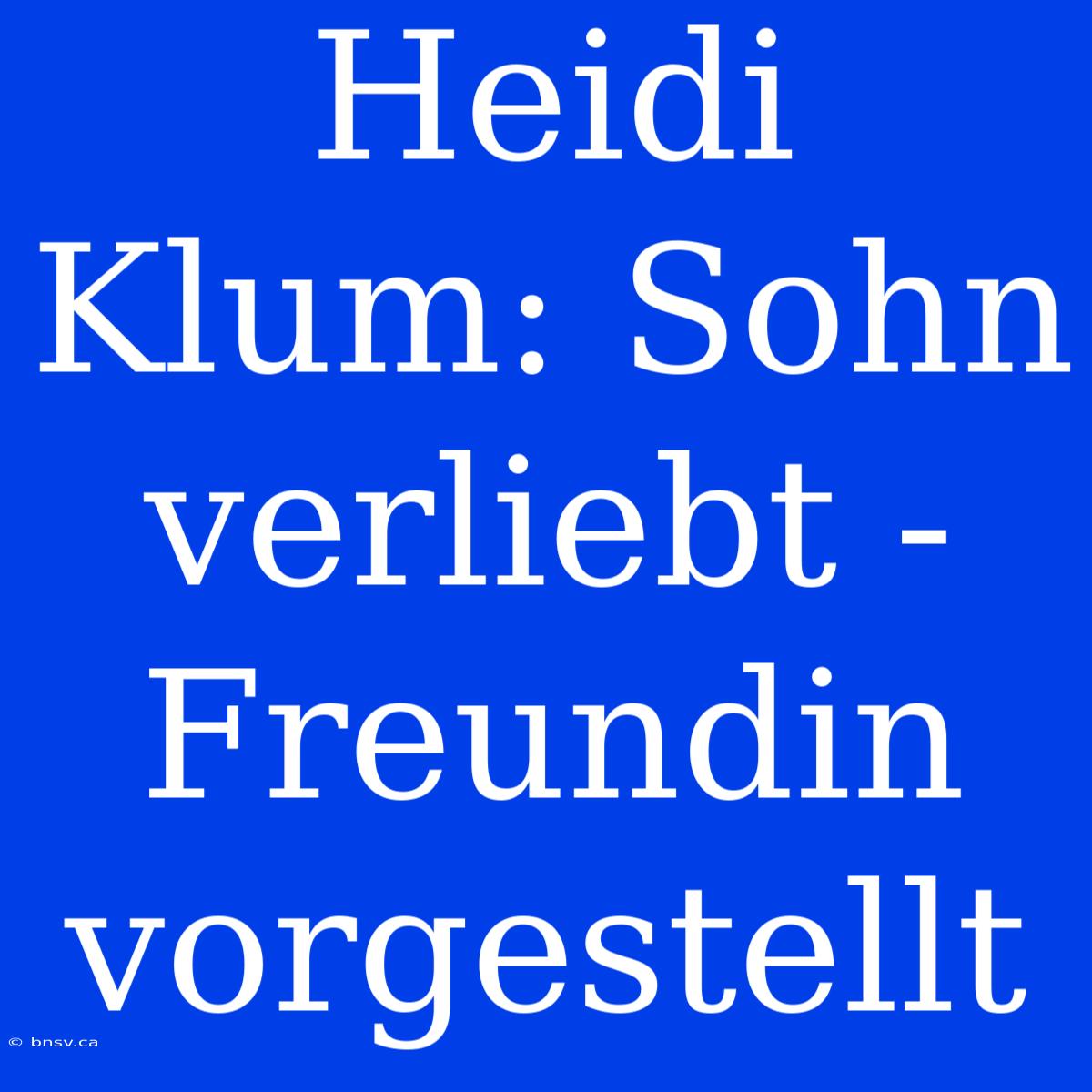 Heidi Klum: Sohn Verliebt - Freundin Vorgestellt