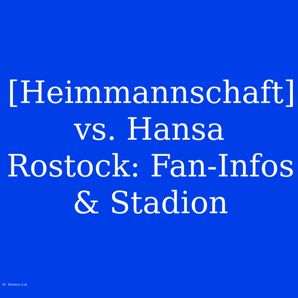 [Heimmannschaft] Vs. Hansa Rostock: Fan-Infos & Stadion