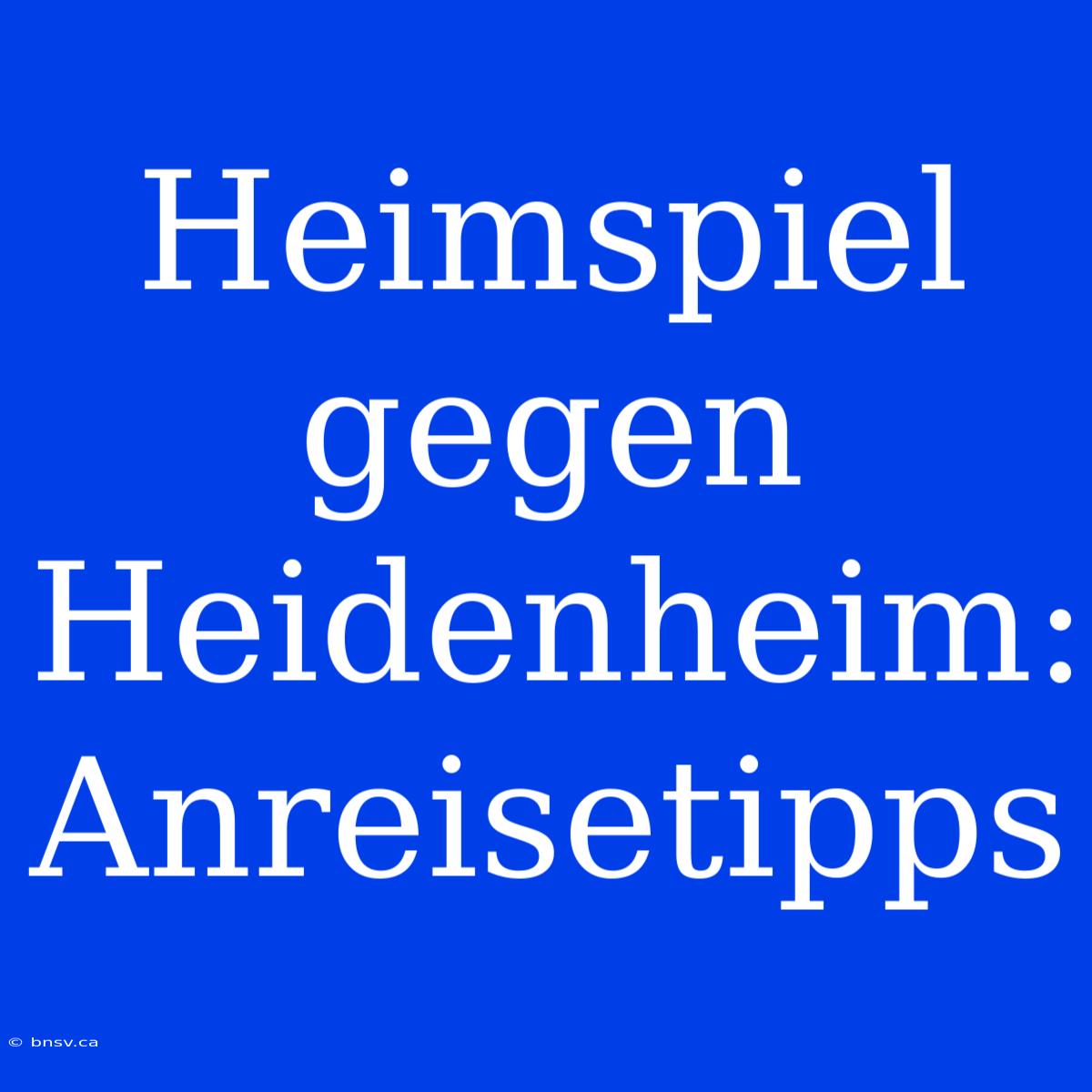 Heimspiel Gegen Heidenheim: Anreisetipps