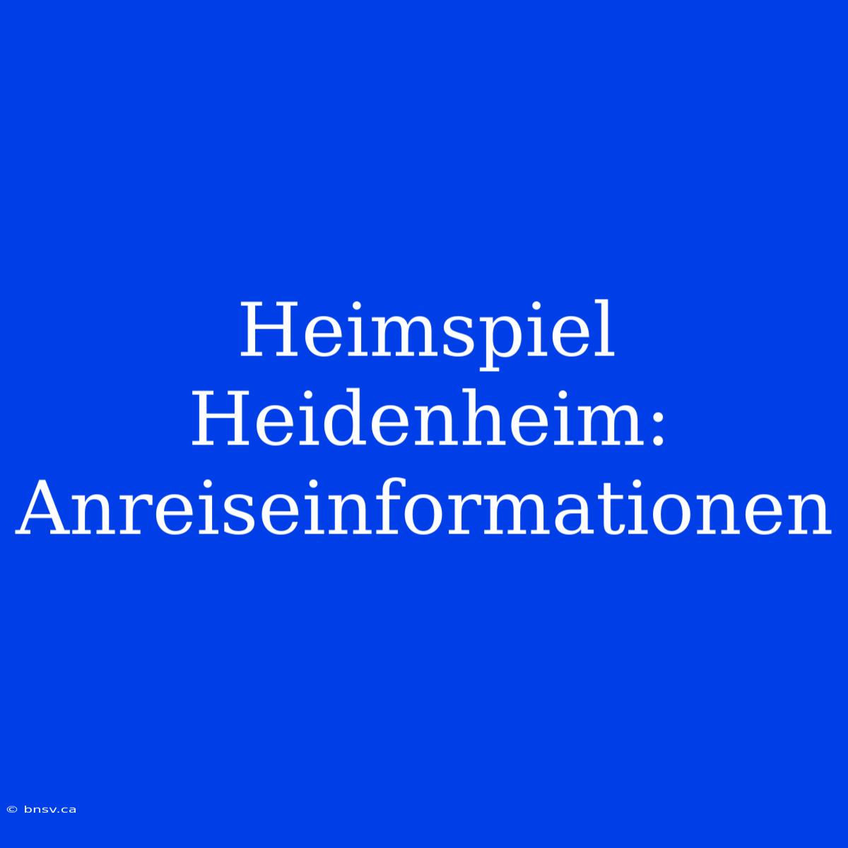 Heimspiel Heidenheim: Anreiseinformationen