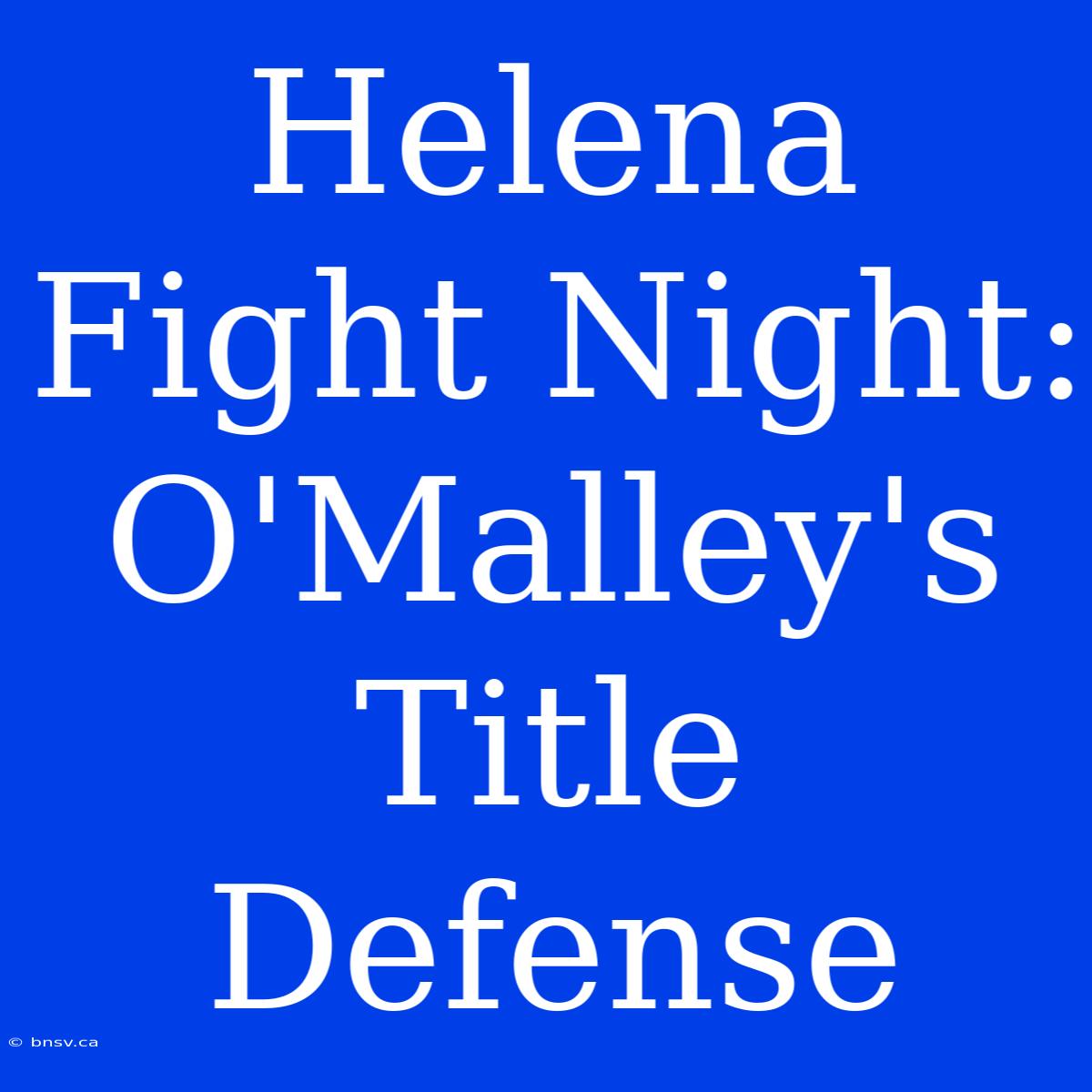 Helena Fight Night: O'Malley's Title Defense