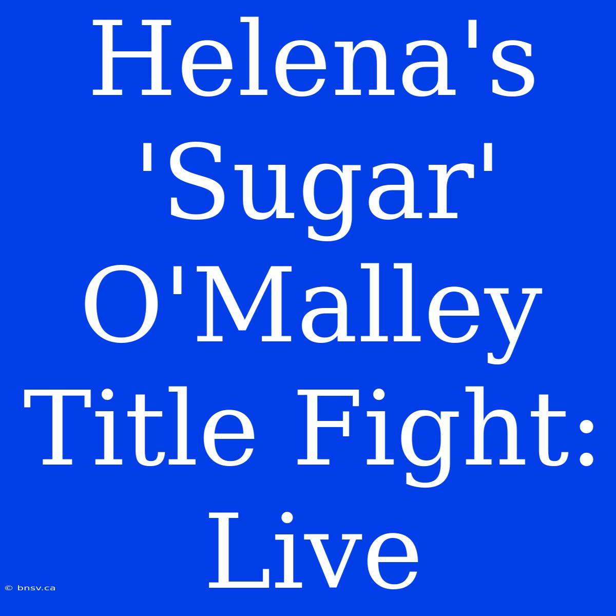 Helena's 'Sugar' O'Malley Title Fight: Live