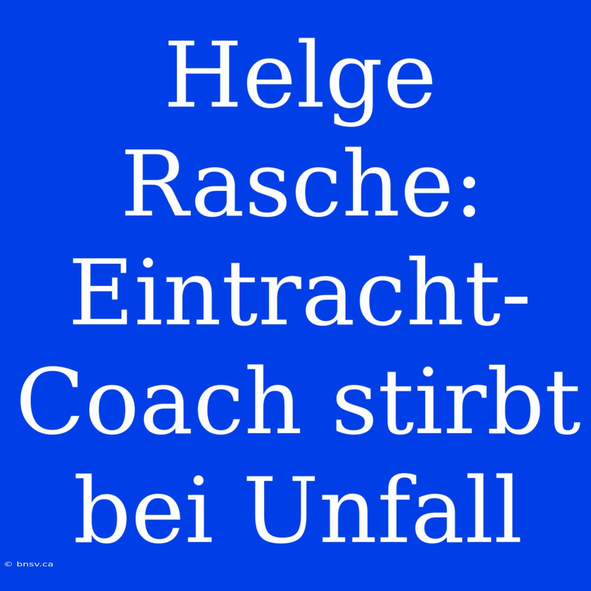 Helge Rasche: Eintracht-Coach Stirbt Bei Unfall